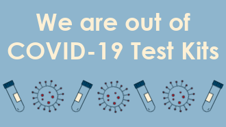 We are out of COVID-19 Test Kits