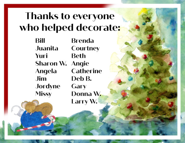 Graphic with text that reads "Thanks to everyone who helped decorate" and lists the names of staff and volunteers who decorated. There is a watercolor image of a decorated Christmas tree and little brown mouse on the graphic.